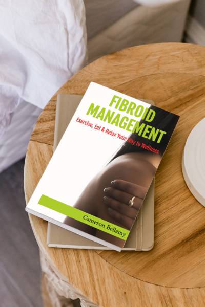Fibroid Management: Exercise, Eat, and Relax Your Way to Wellness- Paperback