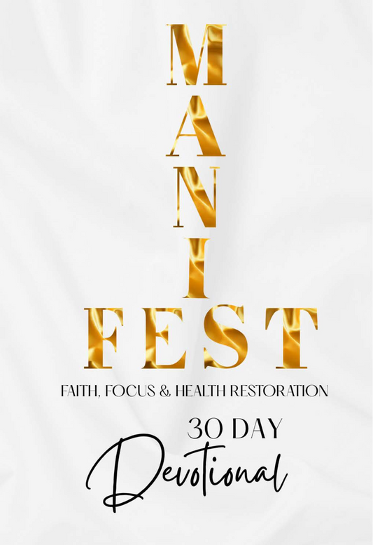Manifest Faith, Focus and Health Restoration 30 Day Devotional