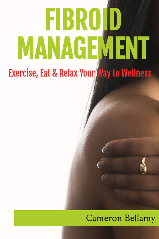 Fibroid Management: Exercise, Eat, and Relax Your Way to Wellness-  Paperback